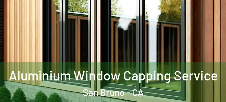  Aluminium Window Capping Service San Bruno - CA