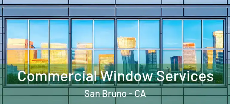  Commercial Window Services San Bruno - CA
