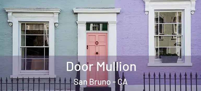  Door Mullion San Bruno - CA