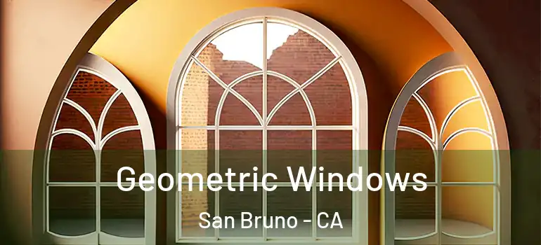  Geometric Windows San Bruno - CA