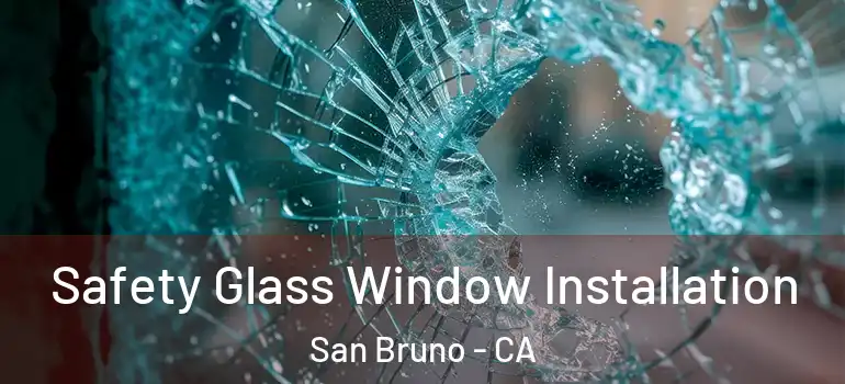  Safety Glass Window Installation San Bruno - CA