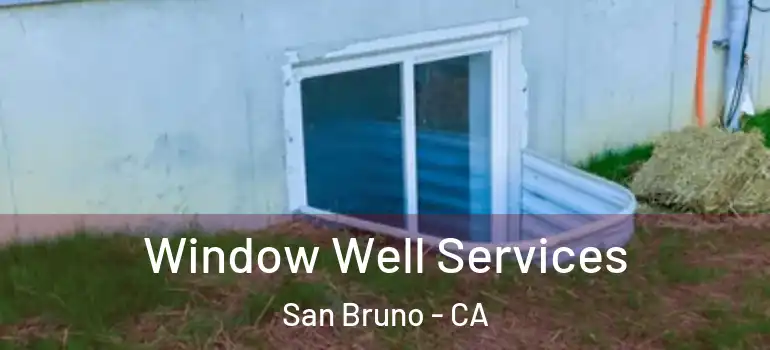  Window Well Services San Bruno - CA